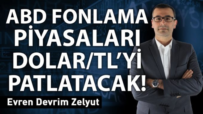 ABD Fonlama Piyasaları Dolar/TL'yi patlatacak!