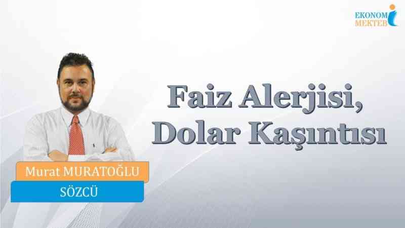 Murat Muratoğlu - Faiz Alerjisi, Dolar Kaşıntısı [Ekonomi Mektebi]