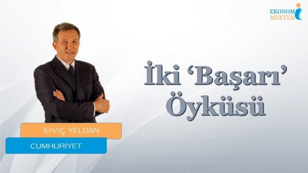 Erinç Yeldan - İki ‘Başarı’ Öyküsü [Ekonomi Mektebi]