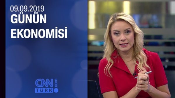 Günün Ekonomisi 09.09.2019 Pazartesi