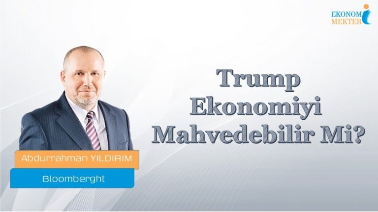 Abdurrahman Yıldırım - Trump Ekonomiyi Mahvedebilir Mi? [Ekonomi Mektebi]
