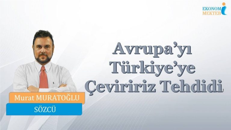 Murat Muratoğlu - Avrupa’yı Türkiye’ye çeviririz tehdidi! [Ekonomi Mektebi]