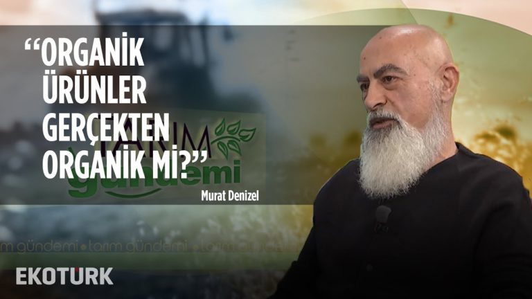 Markalı Organik Gıda Ürünleri | Murat Denizel | Tarım Gündemi