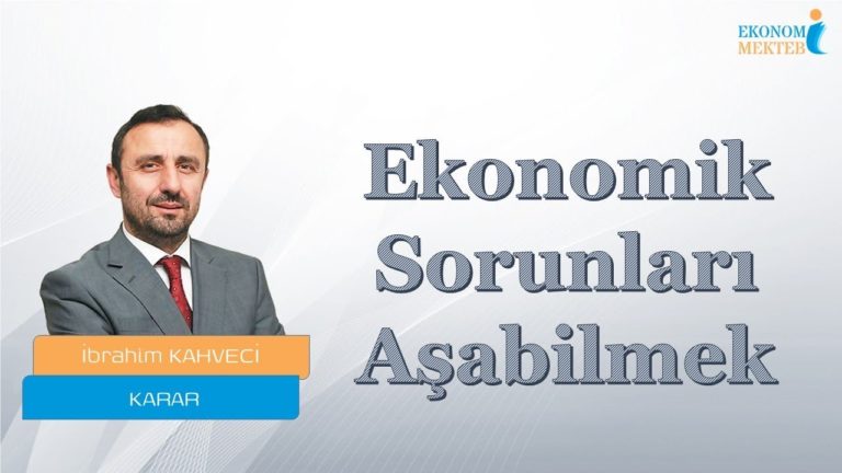 İbrahim Kahveci - Ekonomik Sorunları Aşabilmek [Ekonomi Mektebi]
