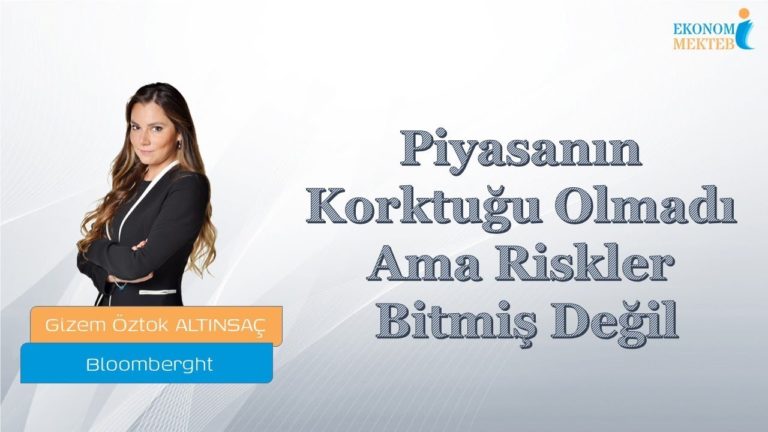 Gizem Öztok Altınsaç - Piyasanın Korktuğu Olmadı Ama Riskler Bitmiş Değil [Ekonomi Mektebi]