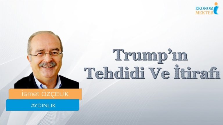 İsmet Özçelik - Trump’ın Tehdidi ve İtirafı [Ekonomi Mektebi]