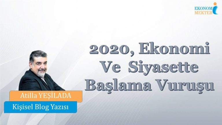 Atilla Yeşilada - 2020, Ekonomi Ve Siyasette Başlama Vuruşu [Ekonomi Mektebi]