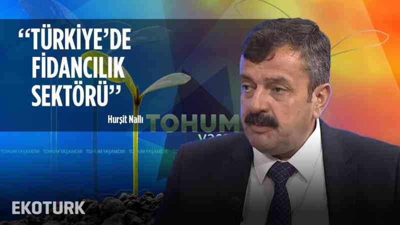 Türkiye’de Fidancılık Sektörü | Hurşit Nallı