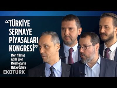 Türkiye Sermaye Piyasaları Kongresi | Mert Yılmaz, Atilla Esen, Mehmet Arın, Hakkı Öztürk