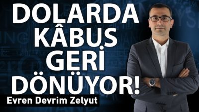 Dolarda kâbus geri dönüyor!