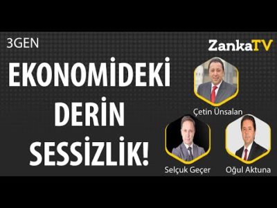 Ekonomideki Derin Sessizlik | Selçuk Geçer | Çetin Ünsalan | Oğul Aktuna | 3GEN