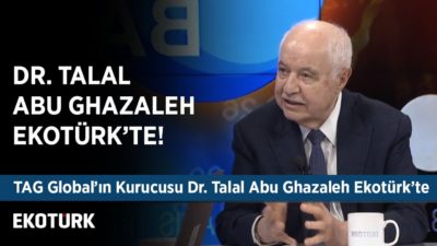 TAG Global’ın Kurucusu Dr. Talal Abu Ghazaleh, Ekotürk'te!