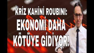 KRİZ KAHİNİ ROUBINI: EKONOMİ DAHA KÖTÜYE GİDİYOR, EKONOMİ HABERLERİ- DÜNYANIN HABERİ 26 - 22.11.2019