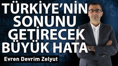 Türkiye'nin sonunu getirecek büyük hata!