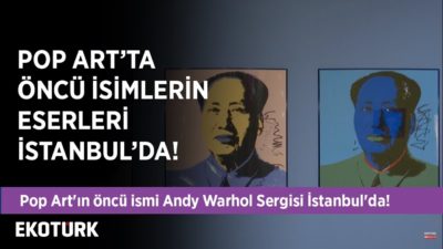 Pop Art'ın öncü ismi Andy Warhol'ün Sergisi de İstanbul'da!