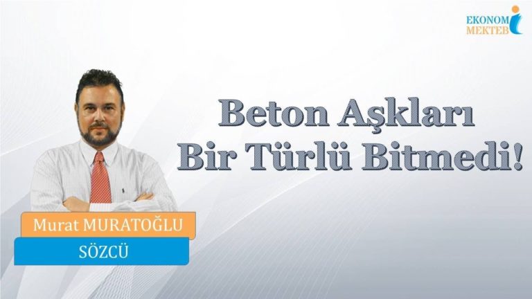 Murat Muratoğlu - Beton Aşkları Bir Türlü Bitmedi! [Ekonomi Mektebi]
