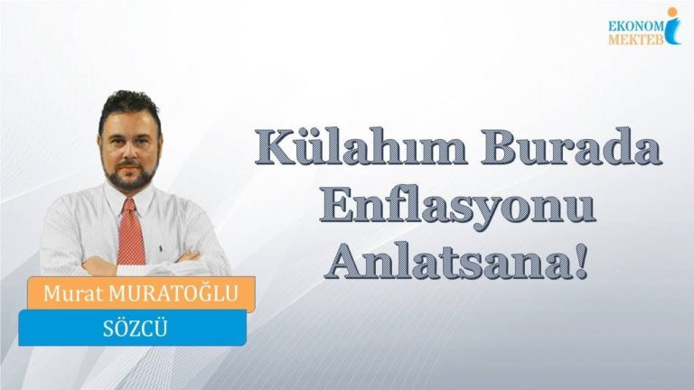 Murat Muratoğlu - Külahım Burada Enflasyonu Anlatsana! [Ekonomi Mektebi]