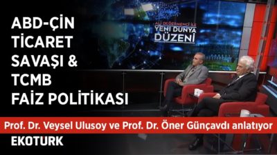 ABD-ÇİN Ticaret Savaşı | Prof. Dr. Öner Günçavdı, Prof. Dr. Veysel Ulusoy |