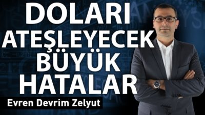 Doları ateşleyecek büyük hatalar!