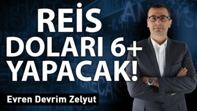 Reis doları 6+ yapacak!