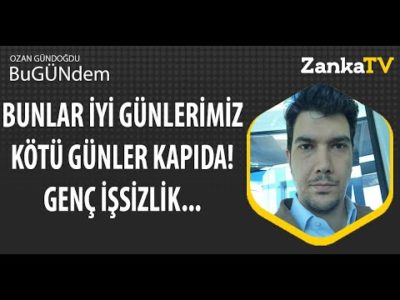 Bunlar İyi Günlerimiz! Daha Kötü Günler Kapıda! Genç İşsizlik! | Ozan Gündoğdu Yorumladı