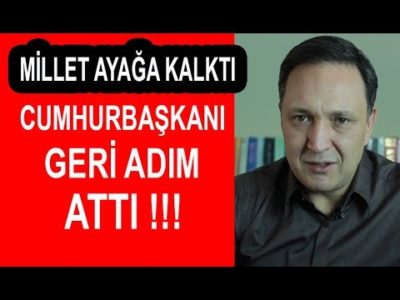 Millet Ayağa Kalktı Cumhurbaşkanı Geri Adım Attı !!!