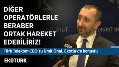 Türk Telekom CEO'su Ümit Önal, Ekotürk'e konuştu!