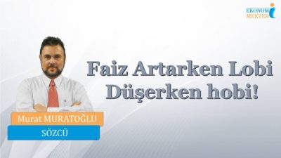 Murat Muratoğlu - Faiz Artarken Lobi Düşerken Hobi! [Ekonomi Mektebi]