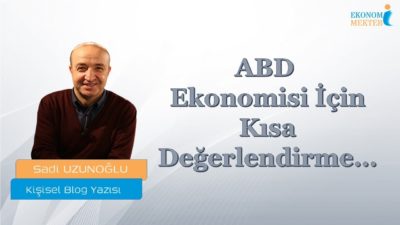 Sadi Uzunoğlu - ABD Ekonomisi İçin Kısa Değerlendirme…[Ekonomi Mektebi]