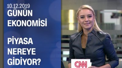 Piyasalarda son durum - Günün Ekonomisi 10.12.2019 Salı