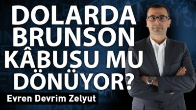 Dolarda 'Brunson Kâbusu' mu dönüyor?