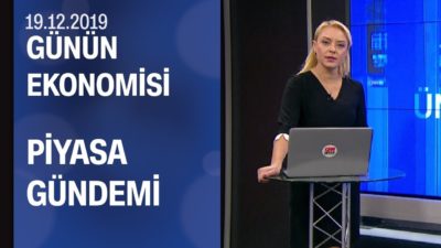Piyasalarda son durum - Günün Ekonomisi 19.12.2019 Perşembe