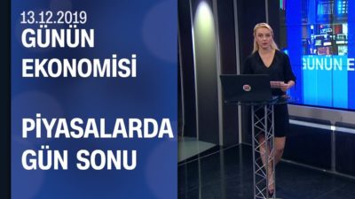 Piyasalarda son durum - Günün Ekonomisi 13.12.2019 Cuma