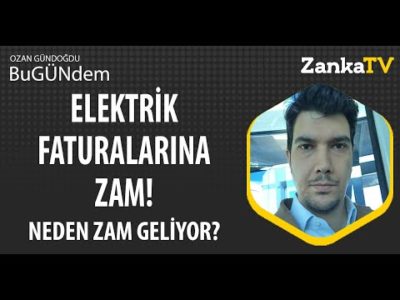 Elektrik Faturalarına Zam! Neden Zam Geliyor? Ozan Gündoğdu Yorumladı