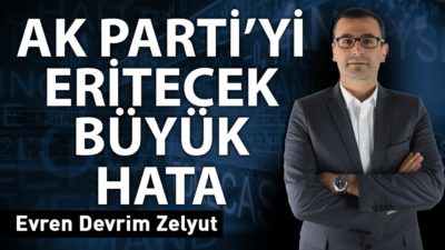 Ak Parti'yi eritecek büyük hata!
