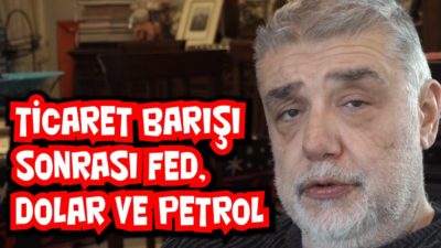 Ticaret Barışı sonrası Fed, dolar ve petrol