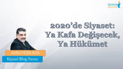 Atilla Yeşilada - 2020’de Siyaset: Ya Kafa Değişecek, Ya Hükümet [Ekonomi Mektebi]
