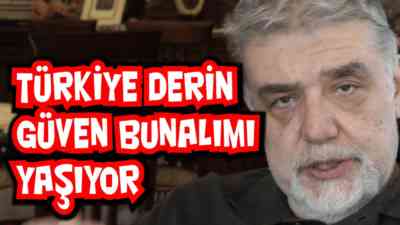 Türkiye derin güven bunalımı yaşıyor