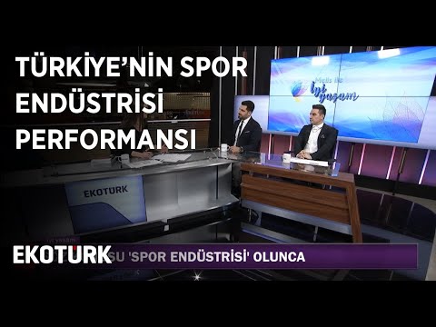 Türkiye'nin Spor Endüstrisi Performansı | Ozan Karakuş, Yusuf Ziya Üzüm