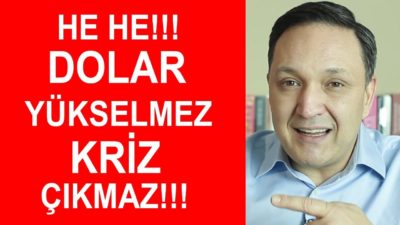 HE HE! DOLAR YÜKSELMEZ KRİZ ÇIKMAZ!