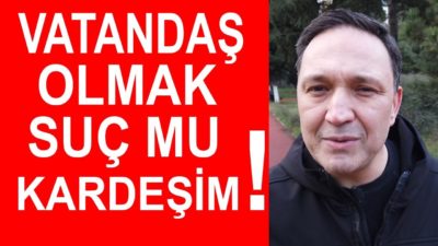Vatandaş Olmak Suç mu Kardeşim ! Selçuk Geçer