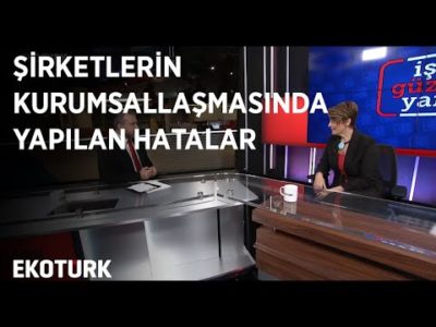 Şirketlerin Kurumsallaşmasında Yapılan Hatalar