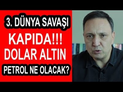 3 Dünya Savaşı Kapıda! Dolar Altın Petrol Ne Olacak?