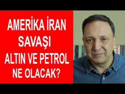 Amerika İran Savaşı Altın ve Petrol Ne Olacak ?
