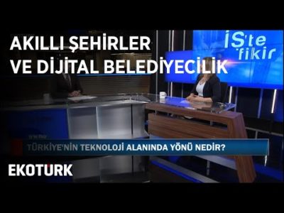 Akıllı Şehirler ve Dijital Belediyecilik | Nihal Ağca | İş'te Fikir