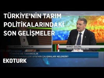 Türkiye'nin Tarım Politikalarındaki Son gelişmeler | Ahmet Güldal | Serpin Alparslan