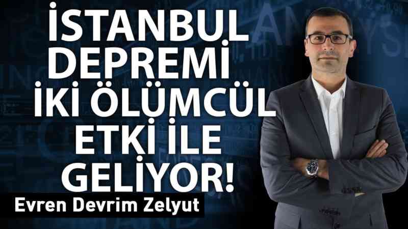 İstanbul Depremi "İki Ölümcül Etki" ile geliyor!!!