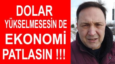 Dolar Yükselmesinde Ekonomi Patlarsa Patlasın ! Selçuk Geçer