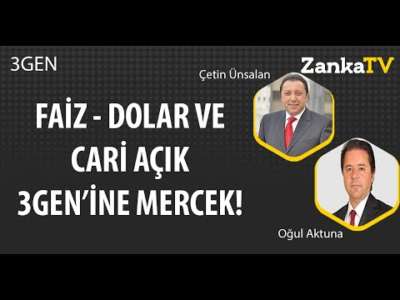 Faiz - Dolar ve Cari Açık 3GEN'ine Mercek! | Çetin Ünsalan | Oğul Aktuna | 3GEN