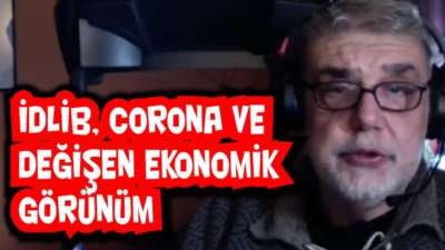 Idlib, corona ve ekonomide yeni durumlar